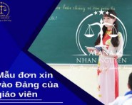 Mẫu đơn xin vào Đảng của giáo viên mới nhất 2022