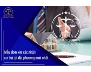 MẪU ĐƠN XIN XÁC NHẬN CƯ TRÚ TẠI ĐỊA PHƯƠNG MỚI NHẤT